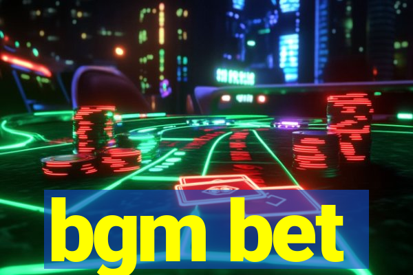 bgm bet